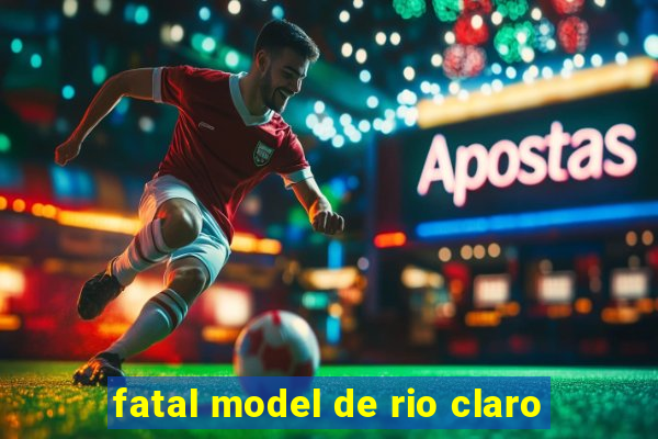 fatal model de rio claro